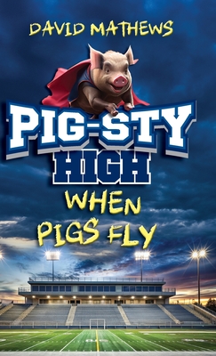 Pig-Sty High: When Pigs Fly - David Mathews