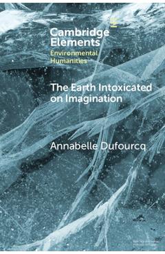 Poza produsului The Earth Intoxicated on Imagination - Annabelle Dufourcq