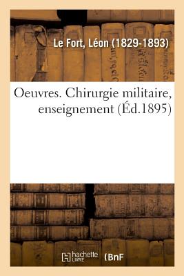 Oeuvres. Chirurgie Militaire, Enseignement: Et de Celui de Gall En Particulier - Léon Le Fort