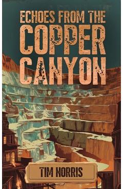 Coperta cărții 'Echoes From The Copper Canyon - Tim Norris'