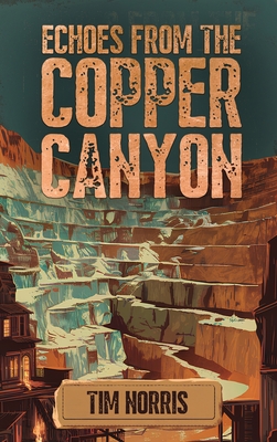 Echoes From The Copper Canyon - Tim Norris