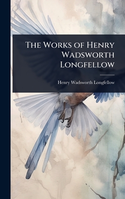 The Works of Henry Wadsworth Longfellow - Henry Wadsworth Longfellow