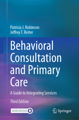 Behavioral Consultation and Primary Care: A Guide to Integrating Services - Patricia J. Robinson