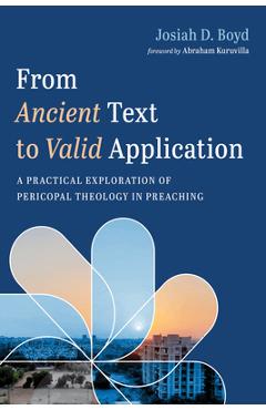 Coperta cărții 'From Ancient Text to Valid Application: A Practical Exploration of Pericopal Theology in Preaching - Josiah D. Boyd'