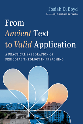 From Ancient Text to Valid Application: A Practical Exploration of Pericopal Theology in Preaching - Josiah D. Boyd