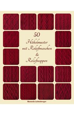 Coperta cărții '50 Häkelmuster mit Reliefmaschen & Reliefnoppen - Manuela Laitenberger'