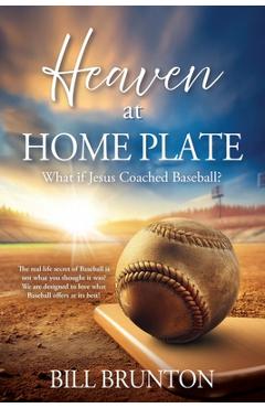 Coperta cărții 'Heaven at Home Plate: What if Jesus Coached Baseball? - Bill Brunton'