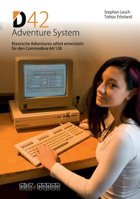 D42 Adventure System: Klassische Adventures selbst entwickeln für den Commodore 64/128 - Volker Rust