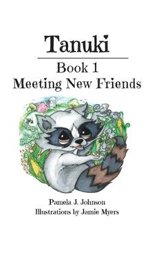 Coperta cărții 'Tanuki: Meeting New Friends: Book 1 - Pamela J. Johnson'