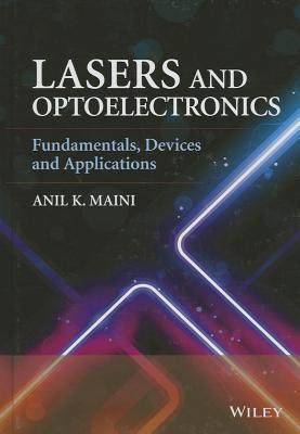 Lasers and Optoelectronics: Fundamentals, Devices and Applications - Anil K. Maini