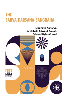 The Sarva-Darsana-Sangraha: Or Review Of The Different Systems Of Hindu Philosophy - M. Dhava Ch Rya