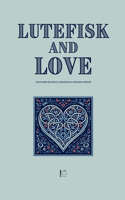 Lutefisk and Love And Other Bilingual Norwegian-English Stories - Pomme Bilingual