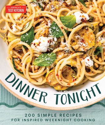 Dinner Tonight: 200 Simple Recipes for Inspired Weeknight Cooking - 