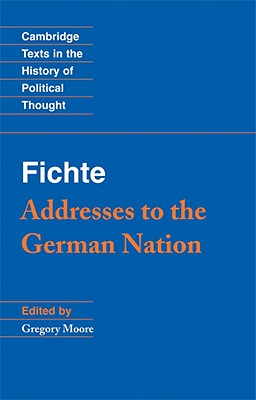 Fichte: Addresses to the German Nation - Gregory Moore