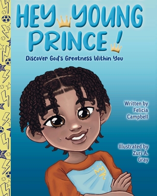 Hey Young Prince!: Discover God's Greatness Within You - Felicia Campbell