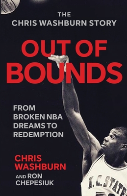 Out Of Bounds: From Broken NBA Dreams to Redemption - Chris Washburn