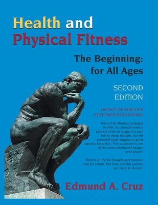 Health and Physical Fitness: The Beginning: for All Ages - Edmund A. Cruz