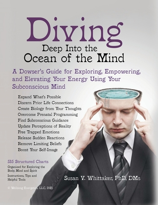Diving Deep into the Ocean of the Mind: A Dowser's Guide for Exploring, Empowering and Elevating Your Energy Using Your Subconscious Mind - Susan V. Whittaker