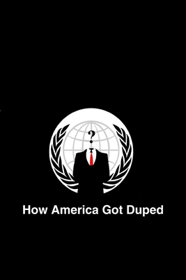 How America Got Duped - Anonymous Floridian