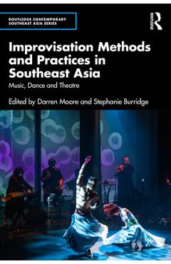 Coperta cărții 'Improvisation Methods and Practices in Southeast Asia: Music, Dance and Theatre - Darren Moore'