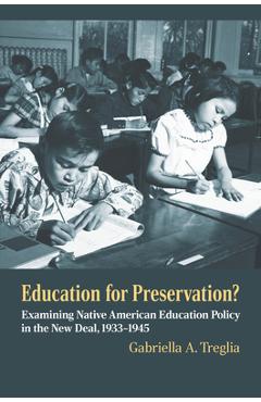 Poza produsului Education for Preservation?: Examining Native American Education Policy in the New Deal, 1933-1945 - Gabriella A. Treglia