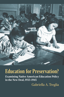 Education for Preservation?: Examining Native American Education Policy in the New Deal, 1933-1945 - Gabriella A. Treglia
