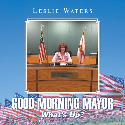 Good Morning Mayor: What's Up? - Leslie Waters