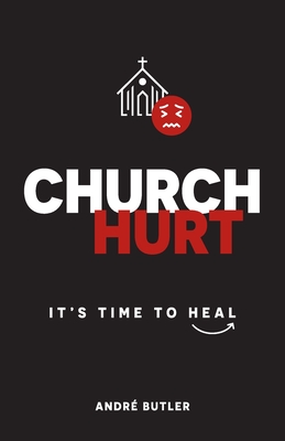 Church Hurt: It's Time to Heal - André Butler