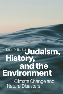 Judaism, History, and the Environment: Climate Change and Natural Disasters - Dean Phillip Bell