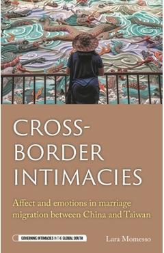 Poza produsului Cross-Border Intimacies: Affect and Emotions in Marriage Migration Between China and Taiwan - Lara Momesso