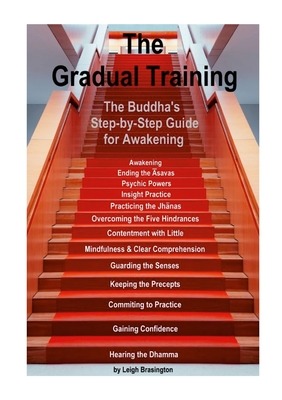 The Gradual Training: The Buddha's Step-by-Step Guide for Awakening - Leigh Brasington