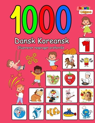 1000 Dansk Koreansk Illustreret Tosproget Ordforråd (Farverig Udgave): Danish Korean language learning - Laura Andersen