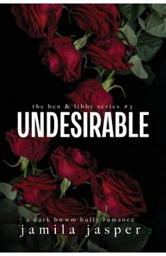 Coperta cărții 'Undesirable: Dark Bully BWWM Romance - Jamila Jasper'