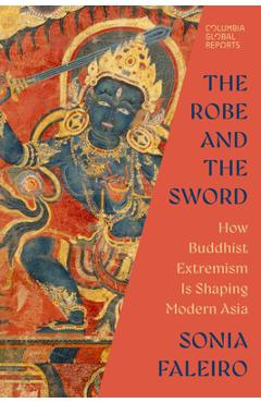 Poza produsului The Robe and the Sword: How Buddhist Extremism Is Shaping Modern Asia - Sonia Faleiro