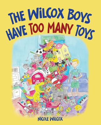 The Wilcox Boys Have Too Many Toys - Nicole Wilcox