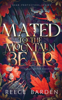 Mated to the Mountain Bear: A Bear Shifter Romance - Reece Barden