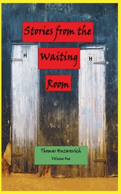 Stories from the Waiting Room - Thomas Huzarevich