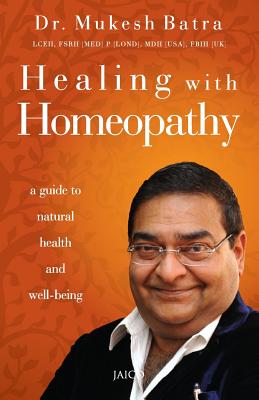 Healing with Homeopathy - Mukesh Batra