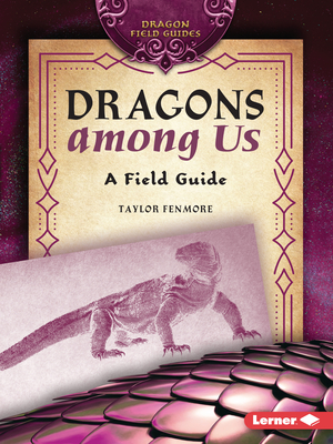 Dragons Among Us: A Field Guide - Taylor Fenmore