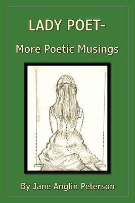 Lady Poet - More Poetic Musings - Jane Anglin Peterson