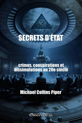 Secrets d'État - crimes, conspirations et dissimulations au 20e siècle - Michael Collins Piper