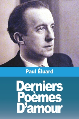 Derniers Poèmes D'amour - Paul Éluard