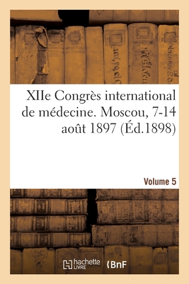 Xiie Congrès International de Médecine. Moscou, 7-14 Août 1897. Volume 5 - Wilhelm Roth