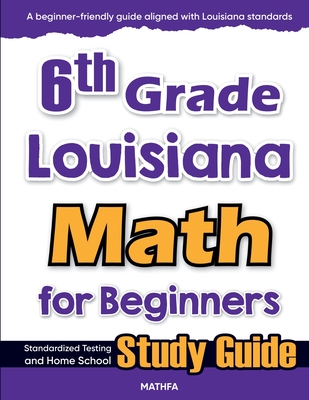 6th Grade Louisiana Math for Beginners: Standardized Testing and Home school Study Guide - Hamid Eslamian