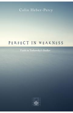 Poza produsului Perfect in Weakness: Faith in Tarkovsky's Stalker - Colin Heber-percy