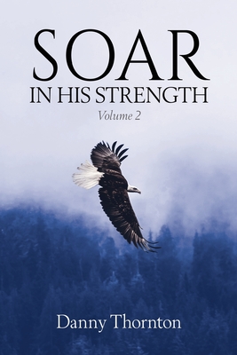 Soar in His Strength, Volume 2 - Danny Thornton