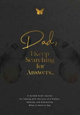 Dad, I Keep Searching for Answers...: A Guided Grief Journal for Coping with the Loss of a Father, Healing, and Expressing What Is Hard to Say - Evelyn Harrington