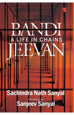 Poza produsului Bandi Jeevan: A Life in Chains - Sachindra Nath Sanyal