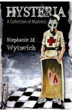 Poza produsului Hysteria: A Collection of Madness - Stephanie M. Wytovich
