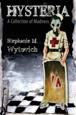 Hysteria: A Collection of Madness - Stephanie M. Wytovich